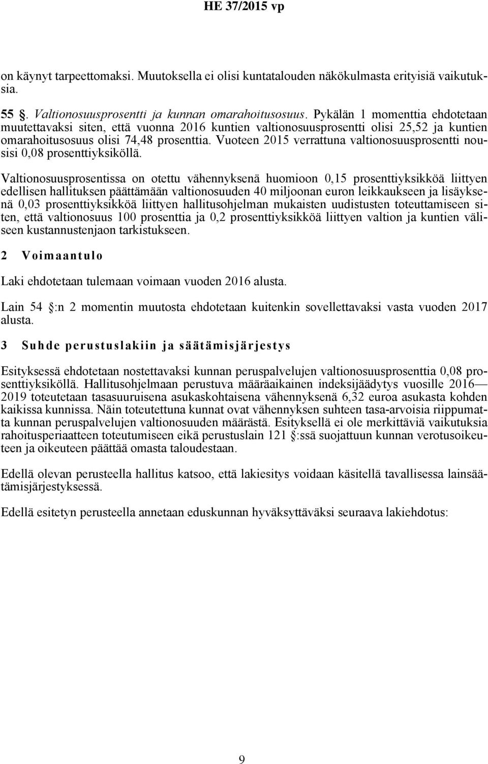 Vuoteen 2015 verrattuna valtionosuusprosentti nousisi 0,08 prosenttiyksiköllä.