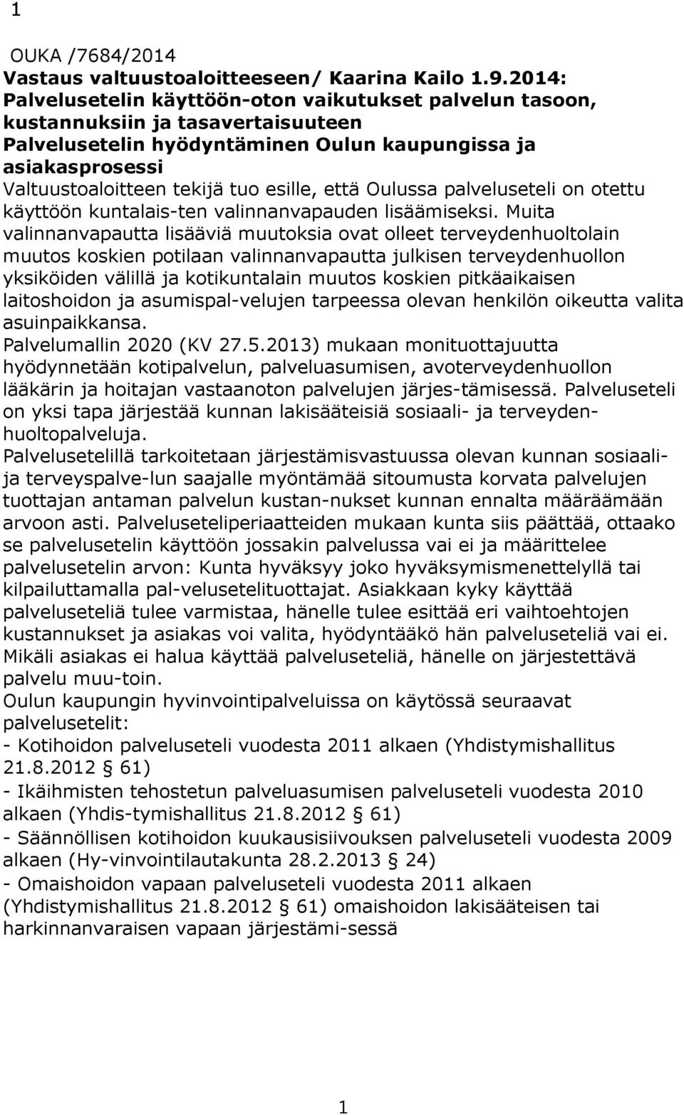 esille, että Oulussa palveluseteli on otettu käyttöön kuntalais-ten valinnanvapauden lisäämiseksi.