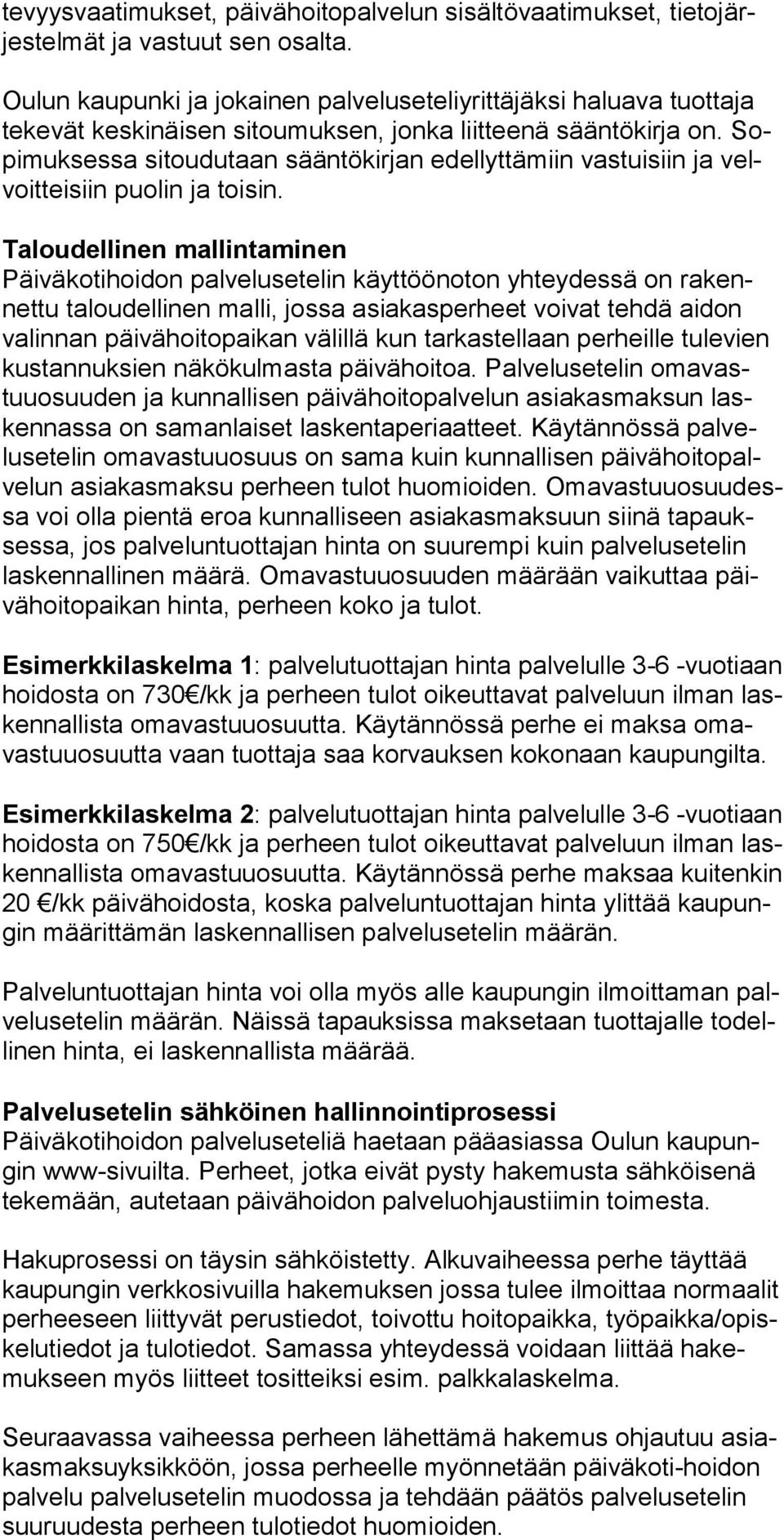 Sopimuksessa si toudutaan sääntökirjan edellyttämiin vastuisiin ja velvoitteisiin puolin ja toisin.