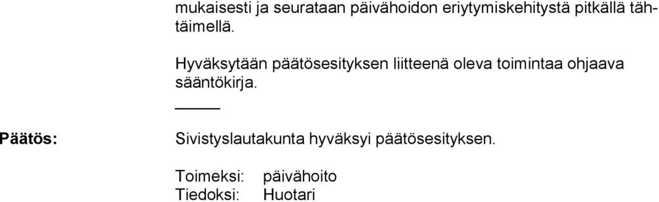 Hyväksytään päätösesityksen liitteenä oleva toimintaa