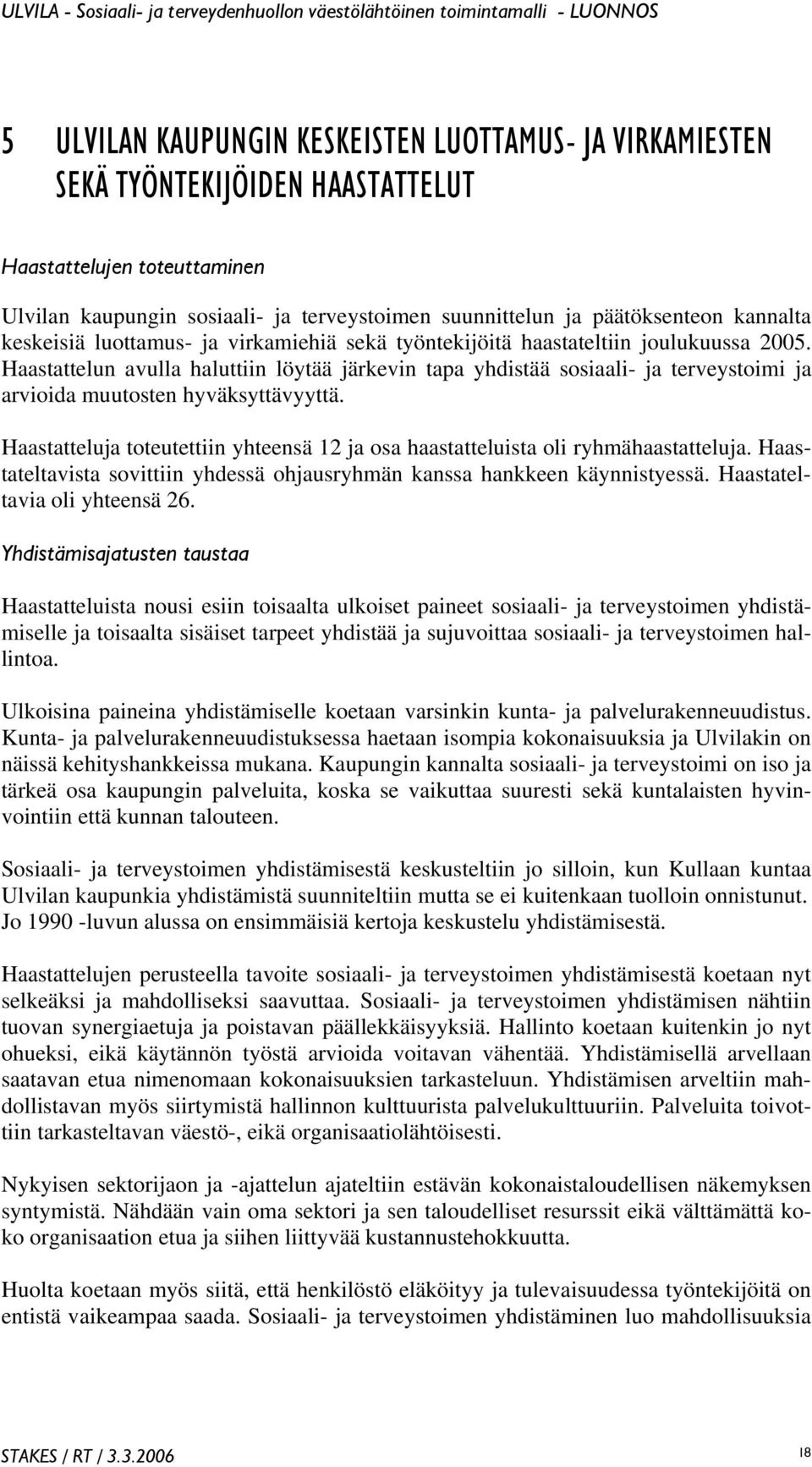 Haastattelun avulla haluttiin löytää järkevin tapa yhdistää sosiaali- ja terveystoimi ja arvioida muutosten hyväksyttävyyttä.