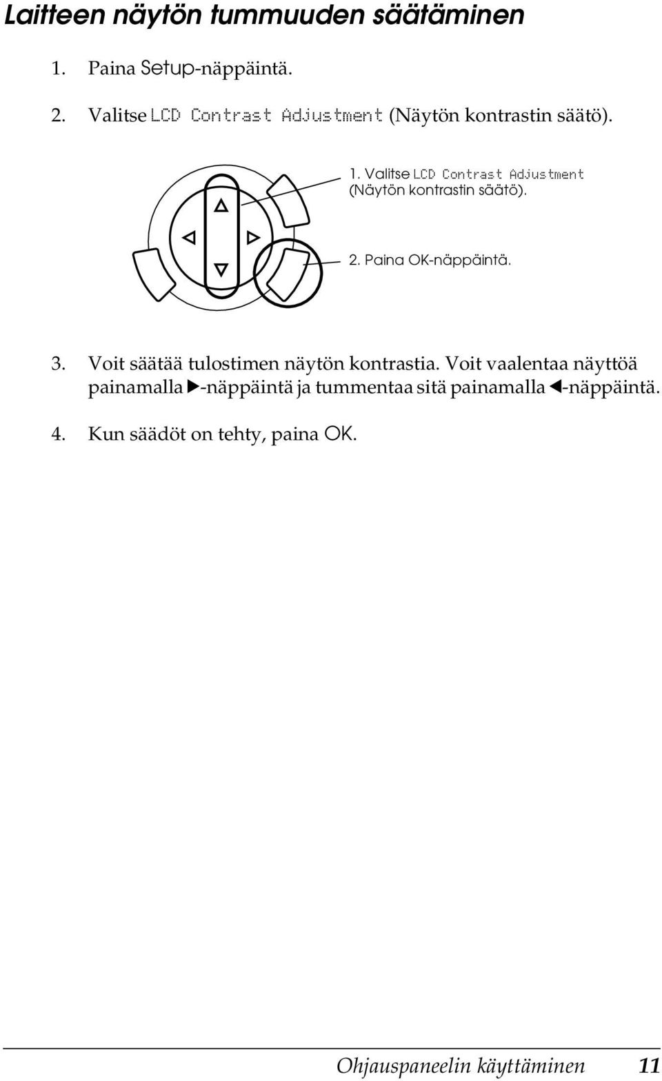 Valitse LCD Contrast Adjustment (Näytön kontrastin säätö). 2. Paina OK-näppäintä. 3.