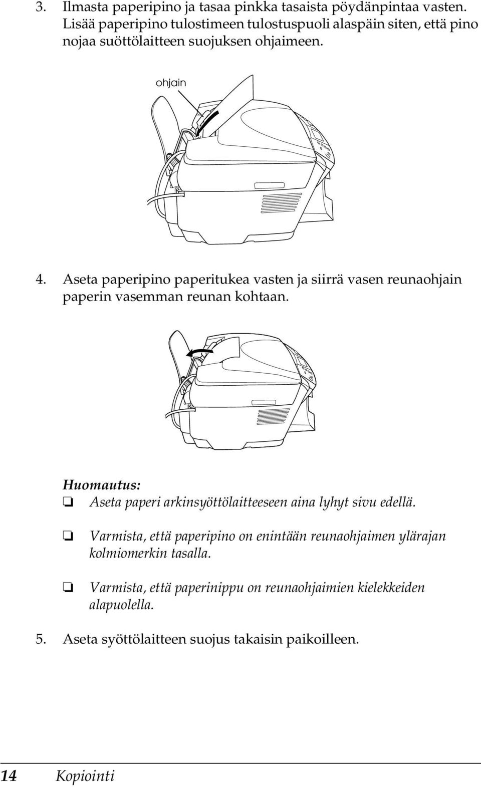 Aseta paperipino paperitukea vasten ja siirrä vasen reunaohjain paperin vasemman reunan kohtaan.