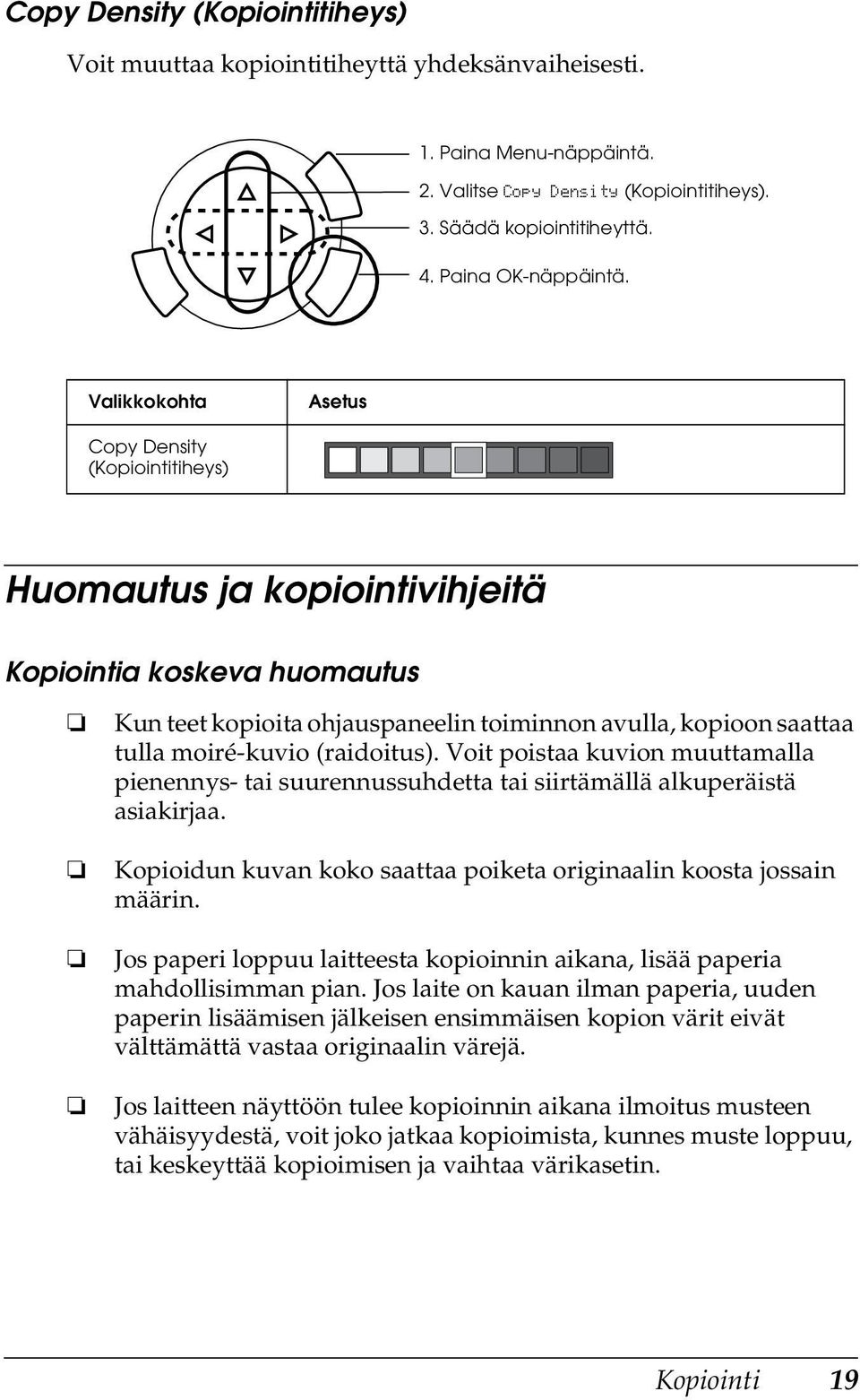 Valikkokohta Asetus Copy Density (Kopiointitiheys) Huomautus ja kopiointivihjeitä Kopiointia koskeva huomautus Kun teet kopioita ohjauspaneelin toiminnon avulla, kopioon saattaa tulla moiré-kuvio