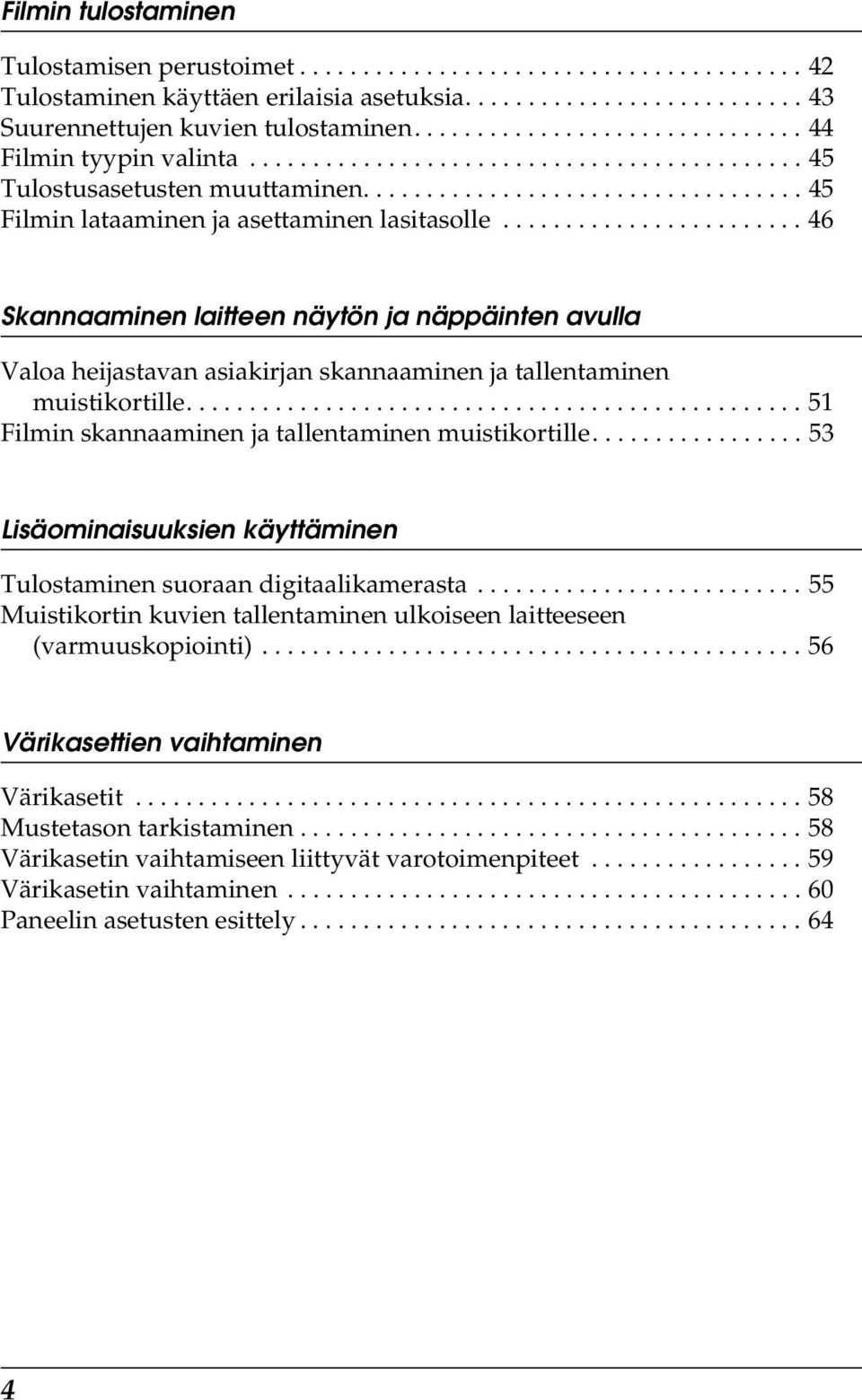 ....................... 46 Skannaaminen laitteen näytön ja näppäinten avulla Valoa heijastavan asiakirjan skannaaminen ja tallentaminen muistikortille.