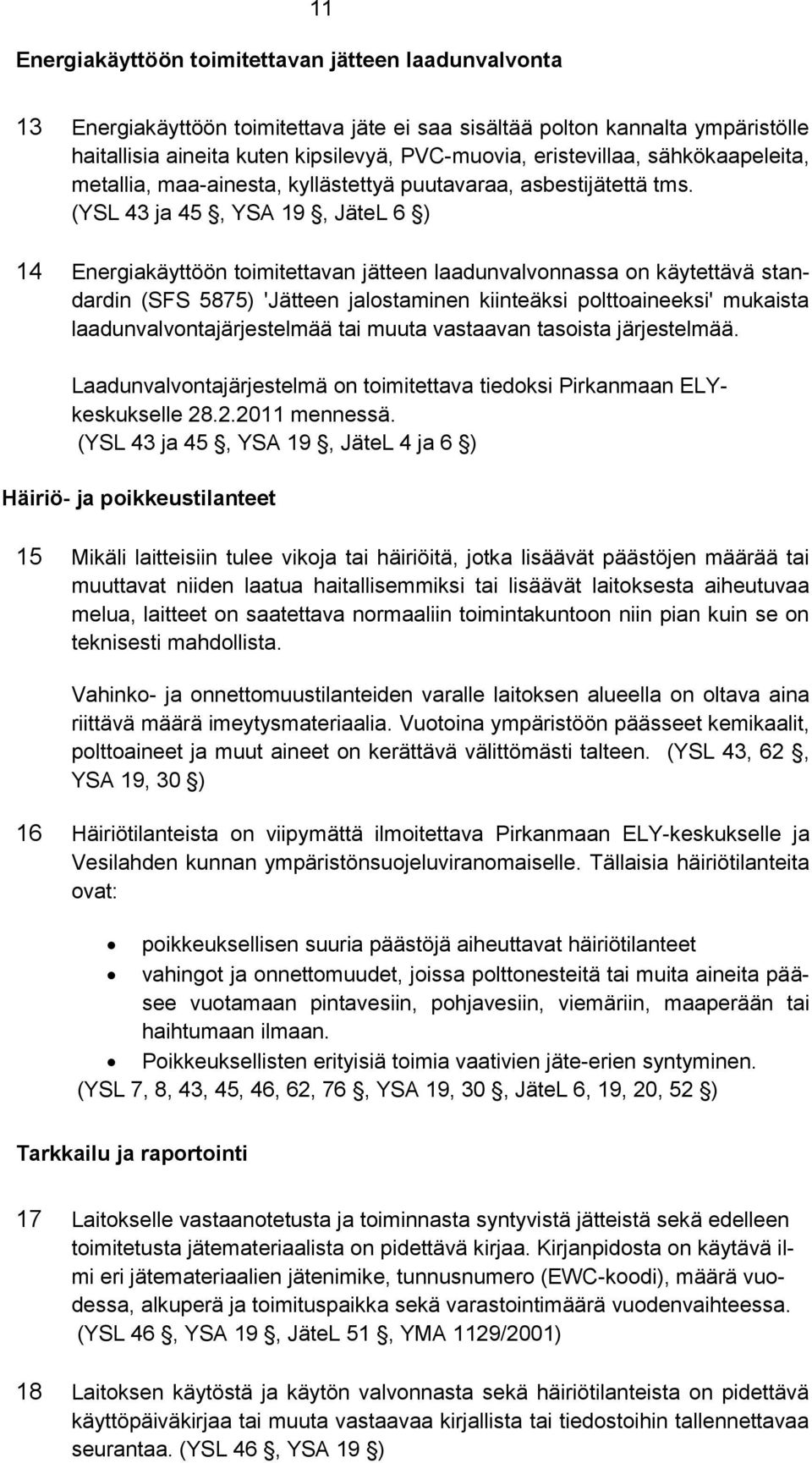 (YSL 43 ja 45, YSA 19, JäteL 6 ) 14 Energiakäyttöön toimitettavan jätteen laadunvalvonnassa on käytettävä standardin (SFS 5875) 'Jätteen jalostaminen kiinteäksi polttoaineeksi' mukaista