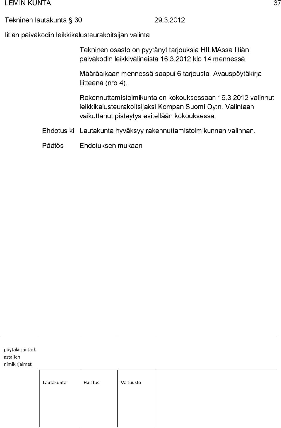 29.3.2012 Iitiän päiväkodin leikkikalusteurakoitsijan valinta Tekninen osasto on pyytänyt tarjouksia HILMAssa Iitiän päiväkodin