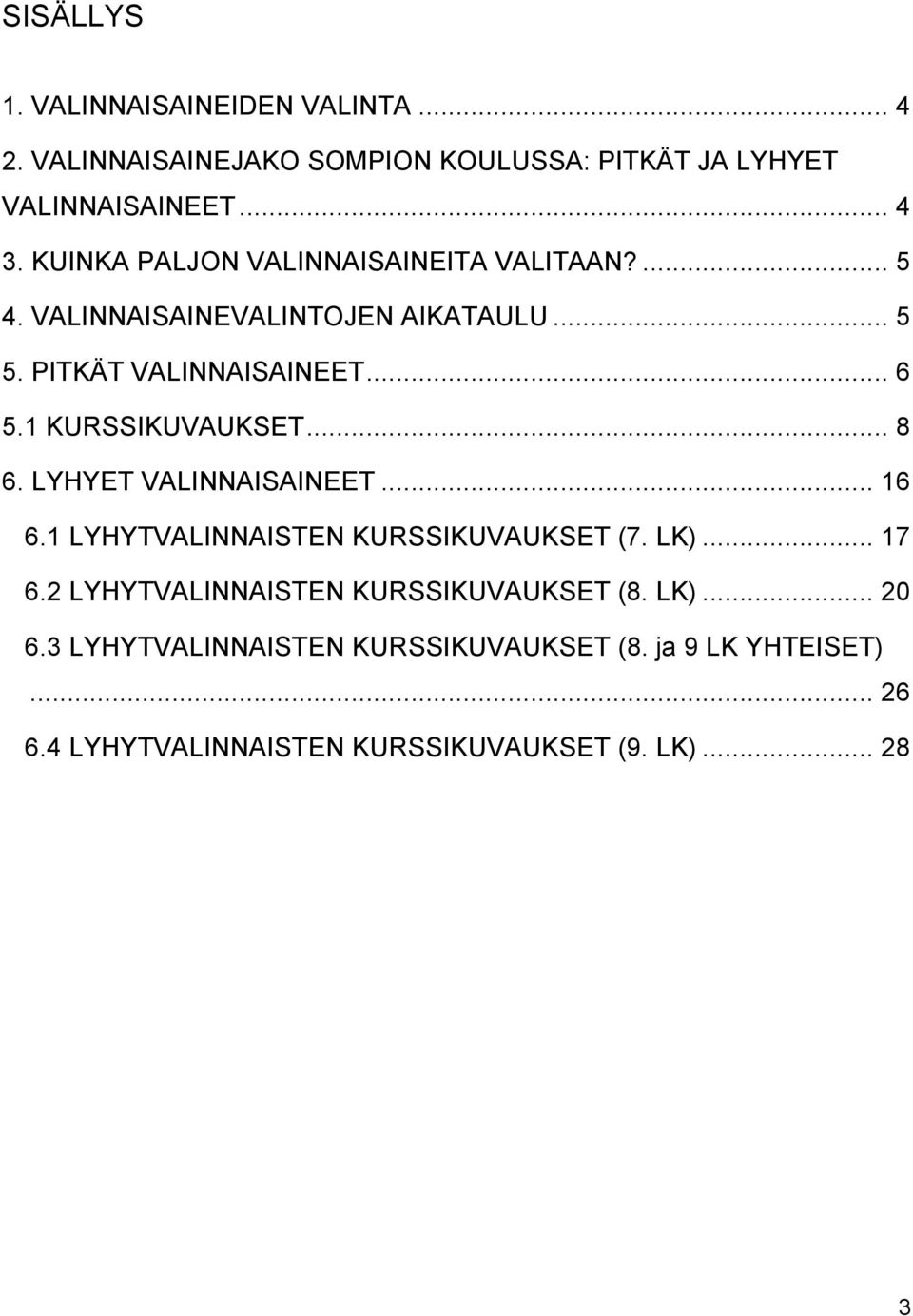 1 KURSSIKUVAUKSET... 8 6. LYHYET VALINNAISAINEET... 16 6.1 LYHYTVALINNAISTEN KURSSIKUVAUKSET (7. LK)... 17 6.