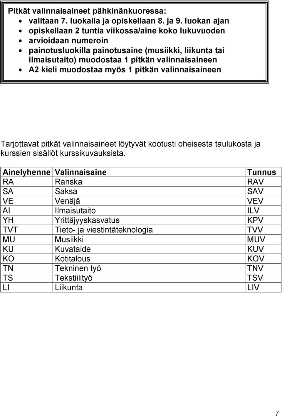 valinnaisaineen A2 kieli muodostaa myös 1 pitkän valinnaisaineen Tarjottavat pitkät valinnaisaineet löytyvät kootusti oheisesta taulukosta ja kurssien sisällöt