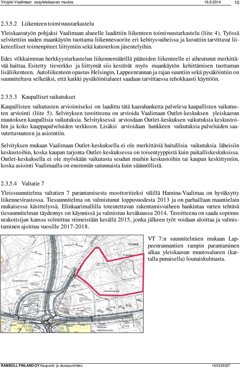 Edes vilkkaimman herkkyystarkastelun liikennemäärillä pääteiden liikenteelle ei aiheutunut merkittävää haittaa.