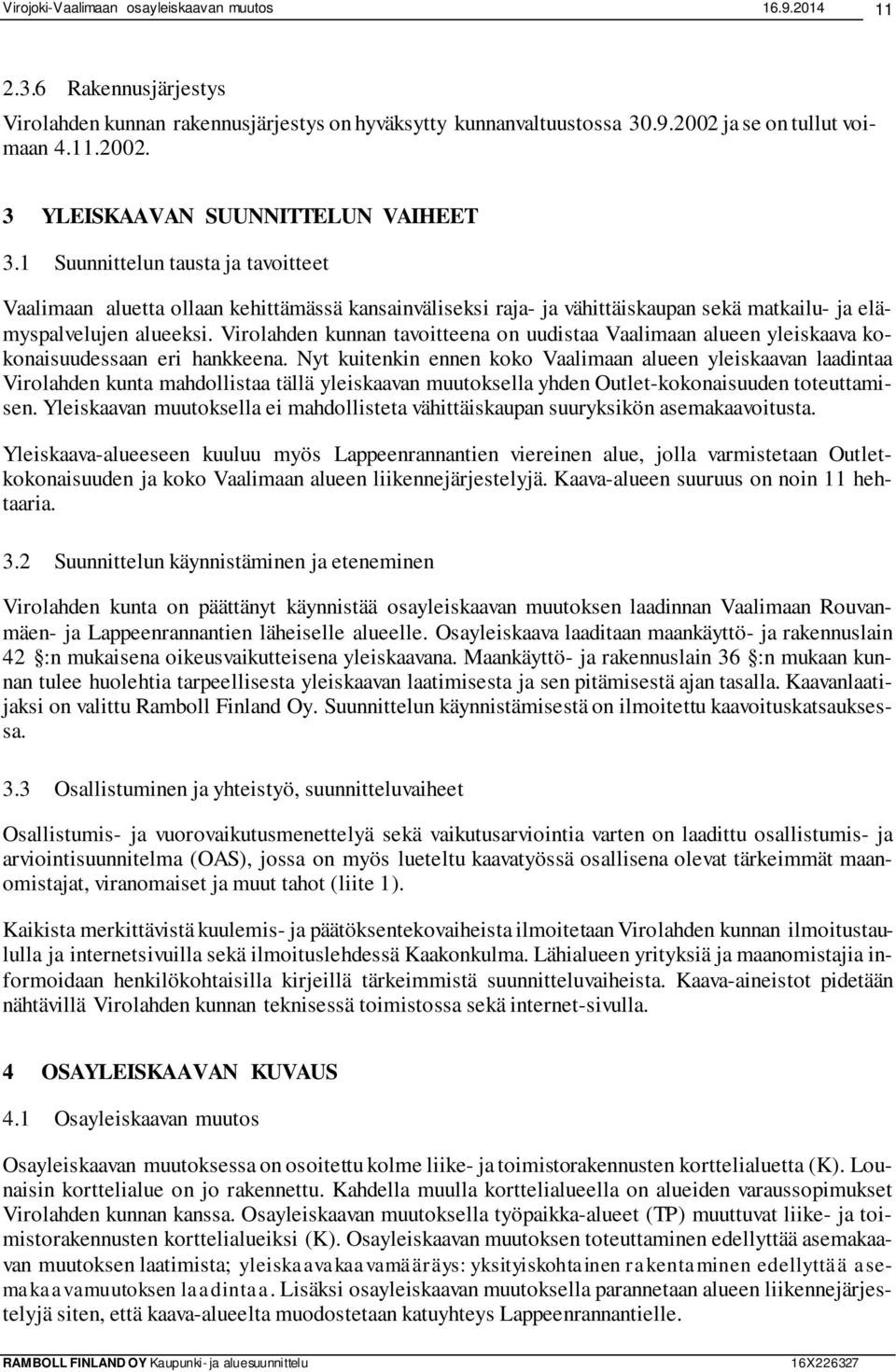 Virolahden kunnan tavoitteena on uudistaa Vaalimaan alueen yleiskaava kokonaisuudessaan eri hankkeena.