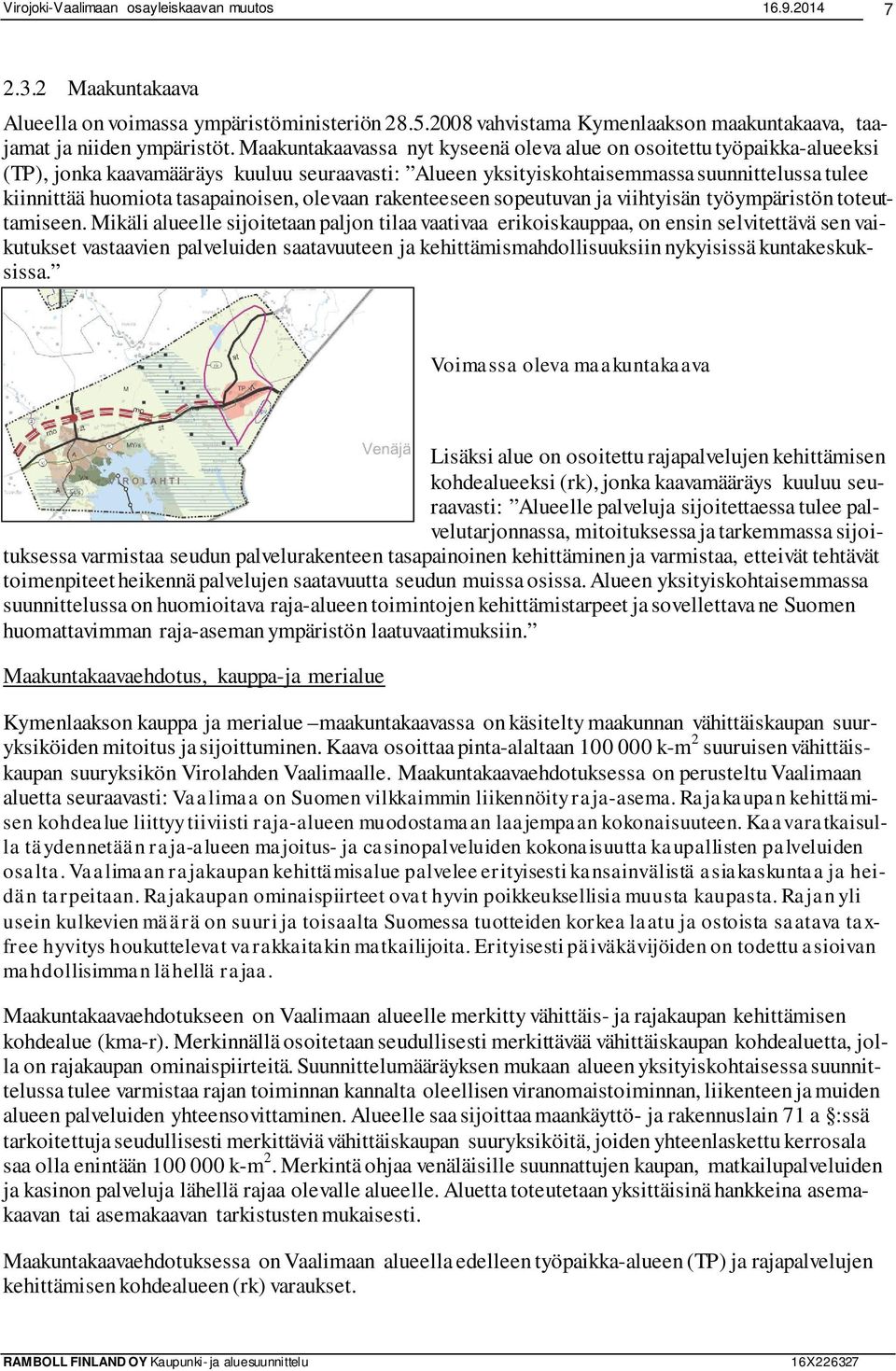 tasapainoisen, olevaan rakenteeseen sopeutuvan ja viihtyisän työympäristön toteuttamiseen.