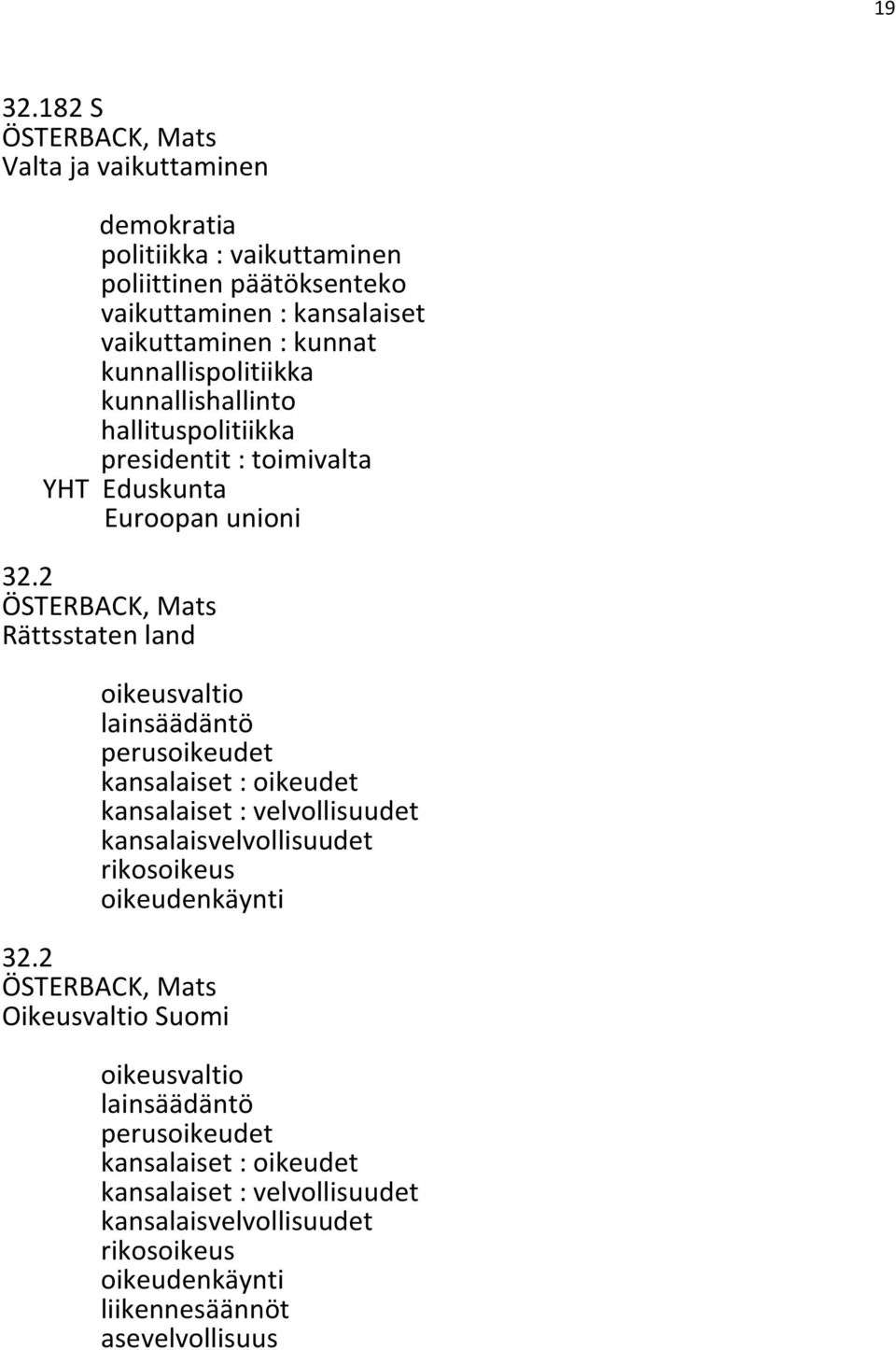 kunnallispolitiikka kunnallishallinto hallituspolitiikka presidentit : toimivalta YHT Eduskunta Euroopan unioni 32.