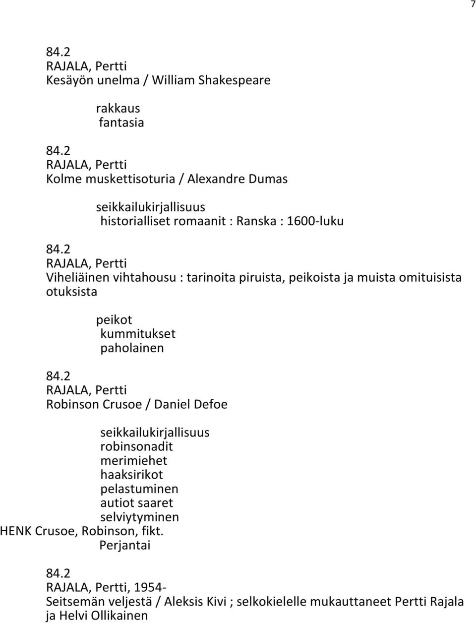 paholainen Robinson Crusoe / Daniel Defoe seikkailukirjallisuus robinsonadit merimiehet haaksirikot pelastuminen autiot saaret