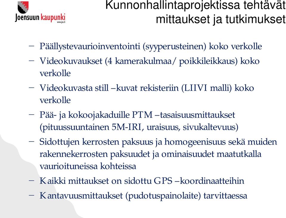 tasaisuusmittaukset (pituussuuntainen 5M-IRI, uraisuus, sivukaltevuus) Sidottujen kerrosten paksuus ja homogeenisuus sekä muiden rakennekerrosten