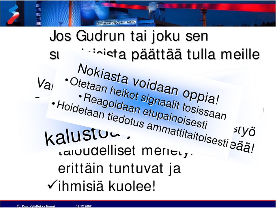 tuhoutuu tai on pois käyt k ytöst stä ja yhteiskunta menee sekaisin, Varautuminen Varautuminen ja ennakoiva ennakoiva yhteistyö rkeää ää!