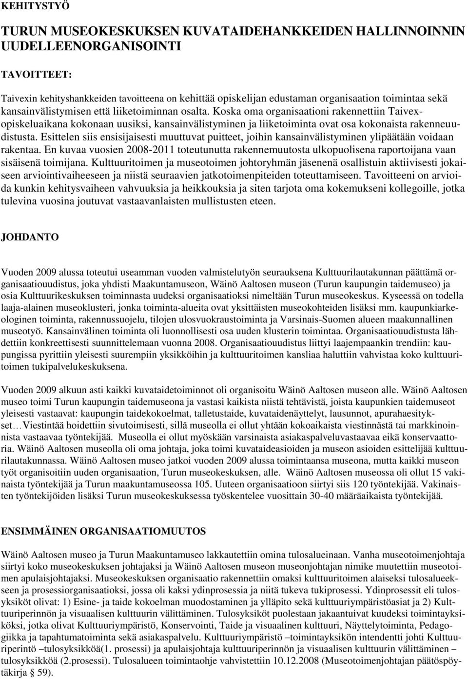 Koska oma organisaationi rakennettiin Taivexopiskeluaikana kokonaan uusiksi, kansainvälistyminen ja liiketoiminta ovat osa kokonaista rakenneuudistusta.