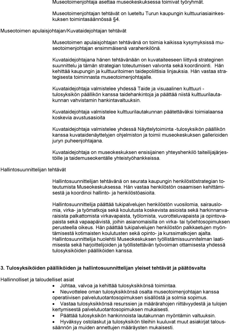 varahenkilönä. Kuvataidejohtajana hänen tehtävänään on kuvataiteeseen liittyvä strateginen suunnittelu ja tämän strategian toteutumisen valvonta sekä koordinointi.