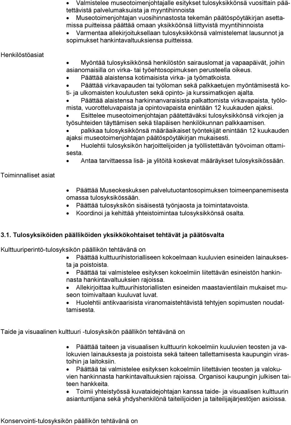 Henkilöstöasiat Myöntää tulosyksikkönsä henkilöstön sairauslomat ja vapaapäivät, joihin asianomaisilla on virka- tai työehtosopimuksen perusteella oikeus.