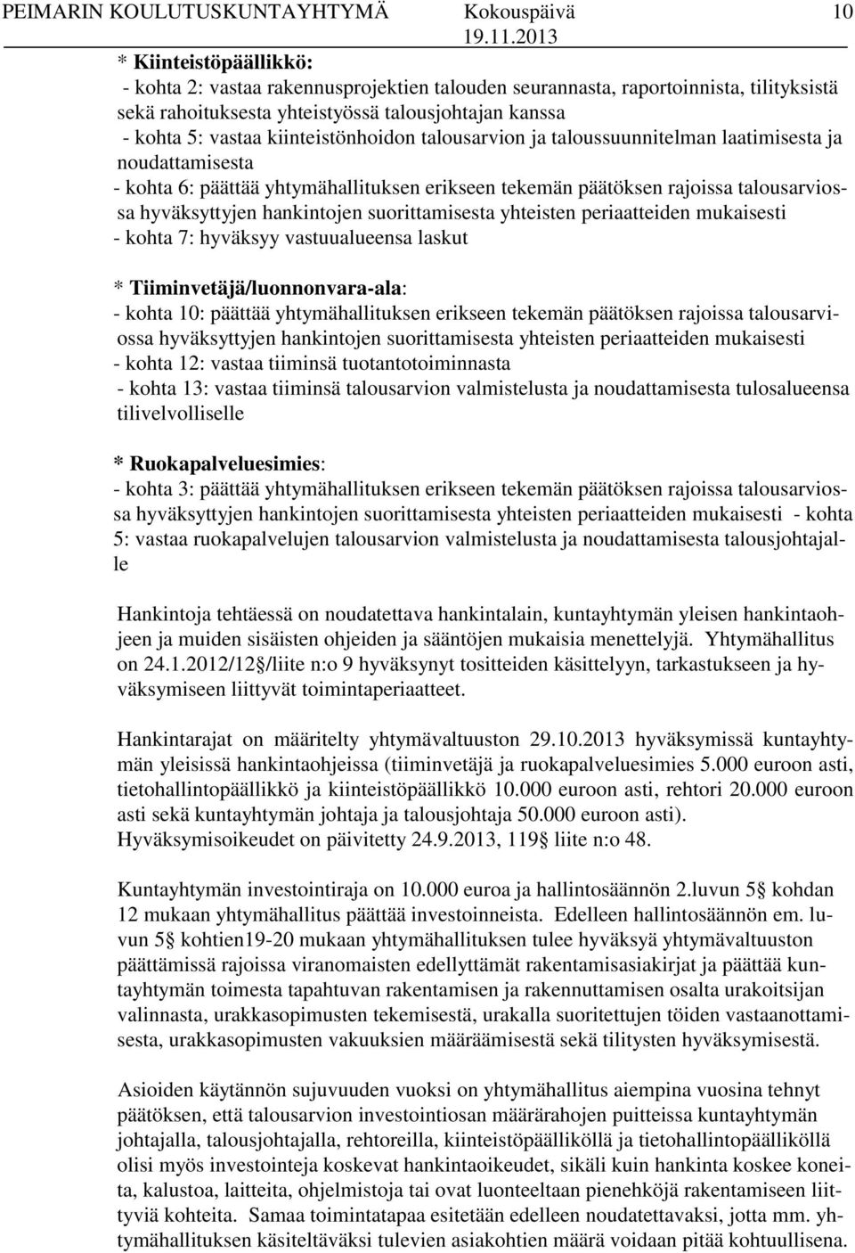 suorittamisesta yhteisten periaatteiden mukaisesti - kohta 7: hyväksyy vastuualueensa laskut * Tiiminvetäjä/luonnonvara-ala: - kohta 10: päättää yhtymähallituksen erikseen tekemän päätöksen rajoissa