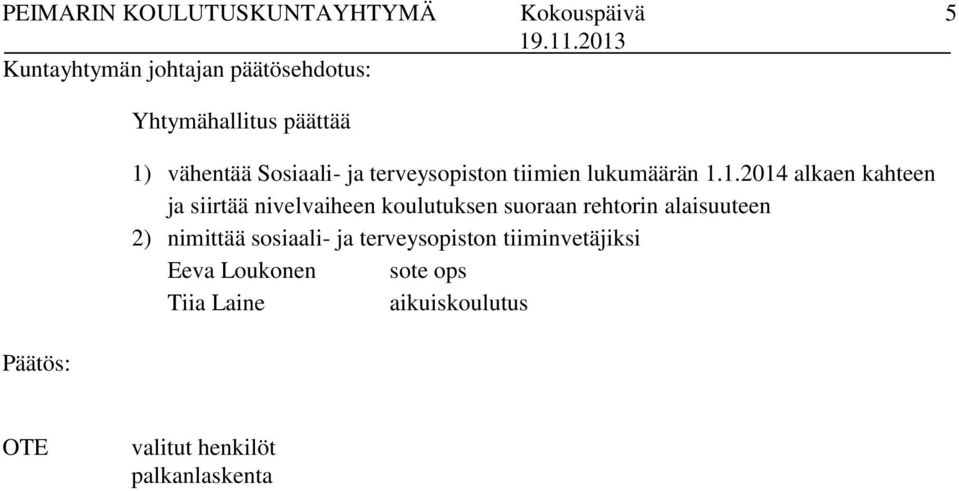 1.2014 alkaen kahteen ja siirtää nivelvaiheen koulutuksen suoraan rehtorin alaisuuteen