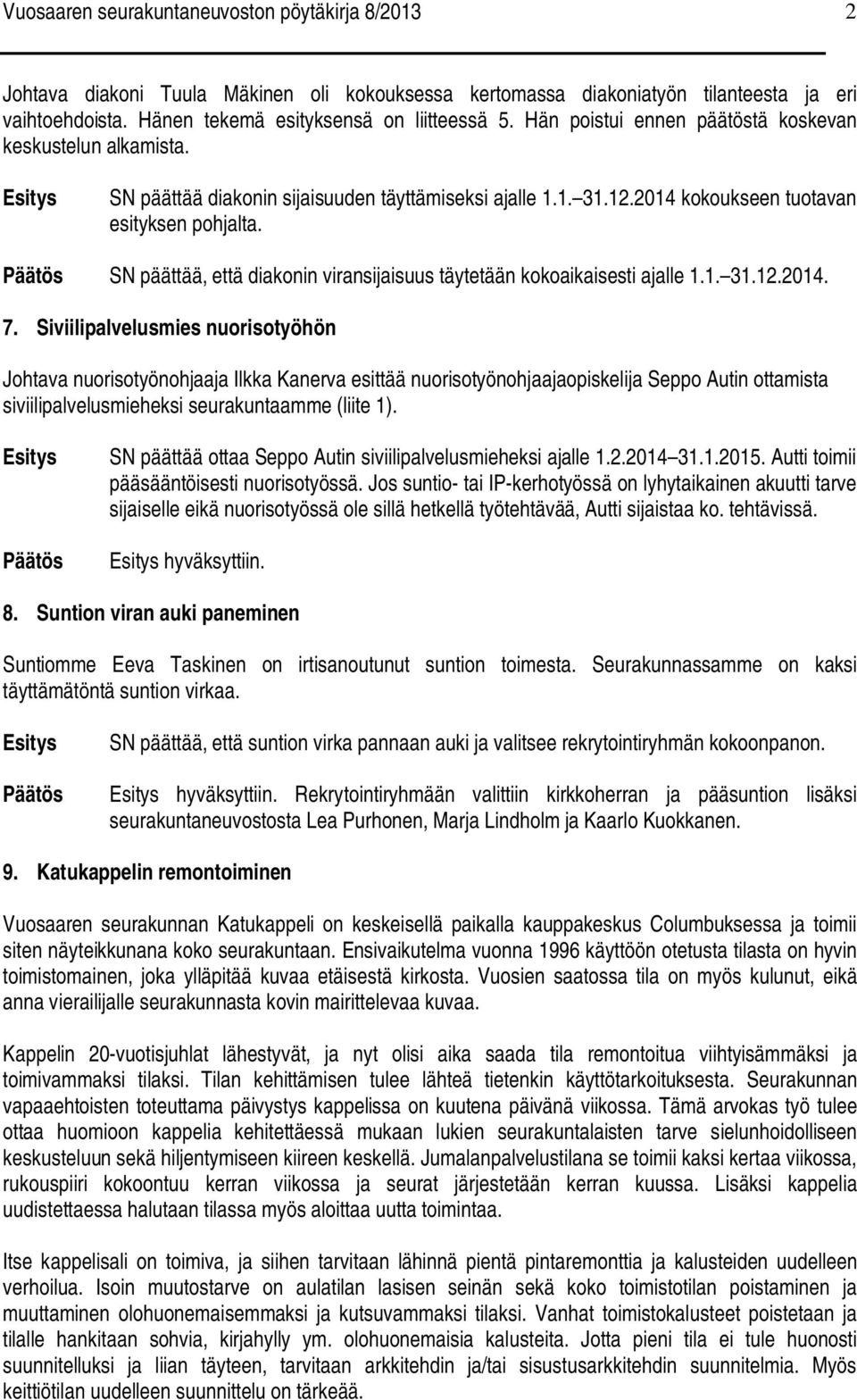 SN päättää, että diakonin viransijaisuus täytetään kokoaikaisesti ajalle 1.1. 31.12.2014. 7.