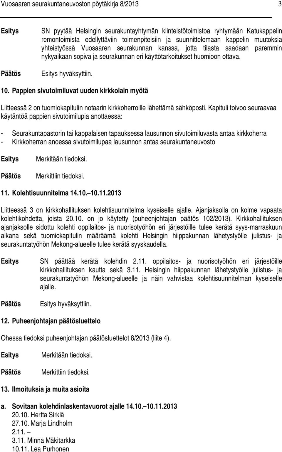 Pappien sivutoimiluvat uuden kirkkolain myötä Liitteessä 2 on tuomiokapitulin notaarin kirkkoherroille lähettämä sähköposti.