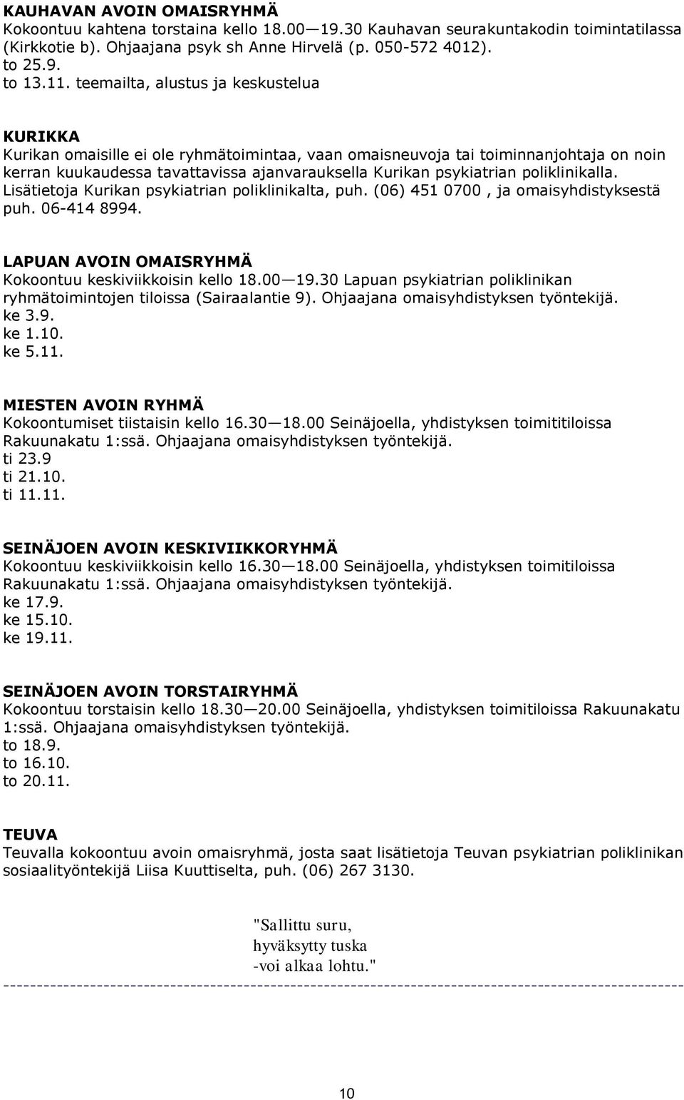 poliklinikalla. Lisätietoja Kurikan psykiatrian poliklinikalta, puh. (06) 451 0700, ja omaisyhdistyksestä puh. 06-414 8994. LAPUAN AVOIN OMAISRYHMÄ Kokoontuu keskiviikkoisin kello 18.00 19.