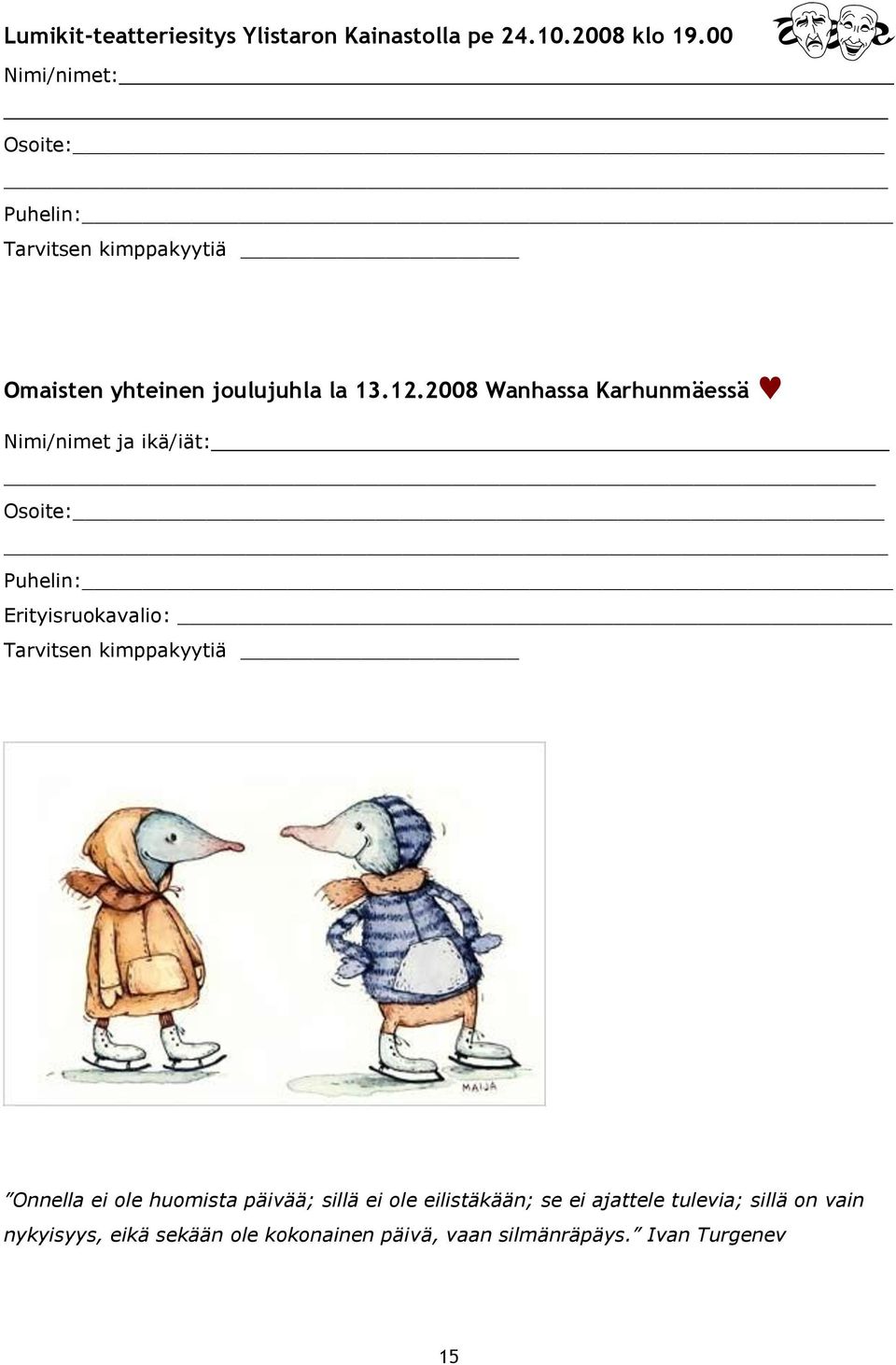 2008 Wanhassa Karhunmäessä Nimi/nimet ja ikä/iät: Osoite: Puhelin: Erityisruokavalio: Tarvitsen kimppakyytiä