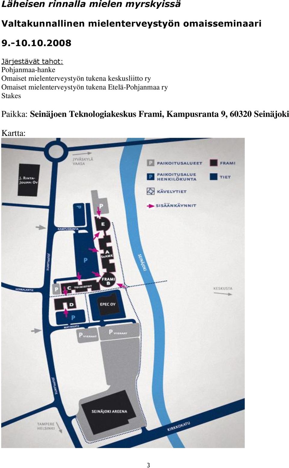 10.2008 Järjestävät tahot: Pohjanmaa-hanke Omaiset mielenterveystyön tukena