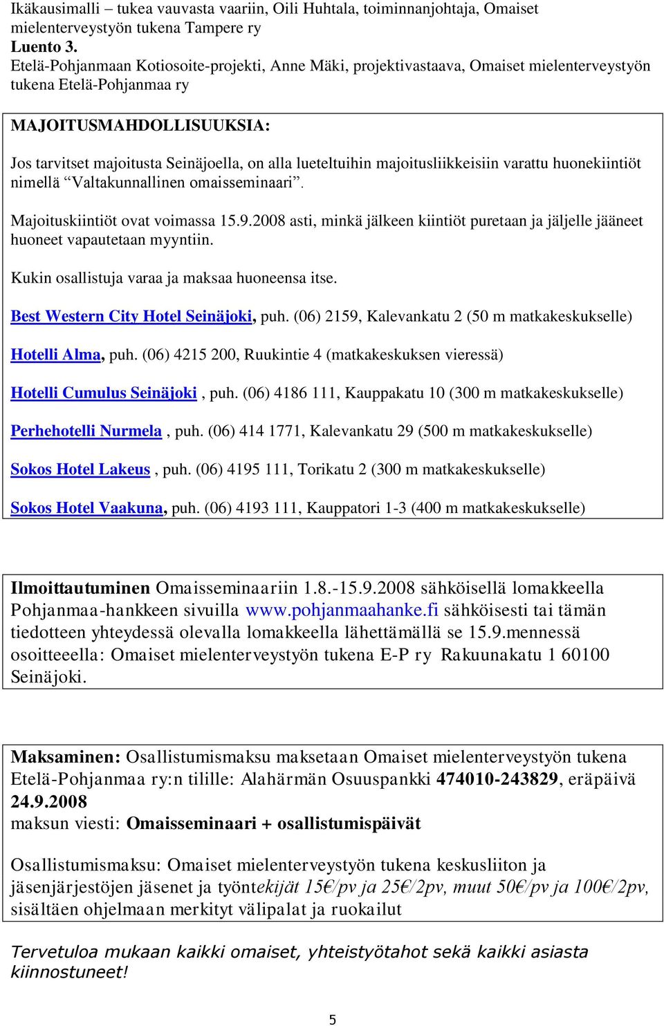 lueteltuihin majoitusliikkeisiin varattu huonekiintiöt nimellä Valtakunnallinen omaisseminaari. Majoituskiintiöt ovat voimassa 15.9.