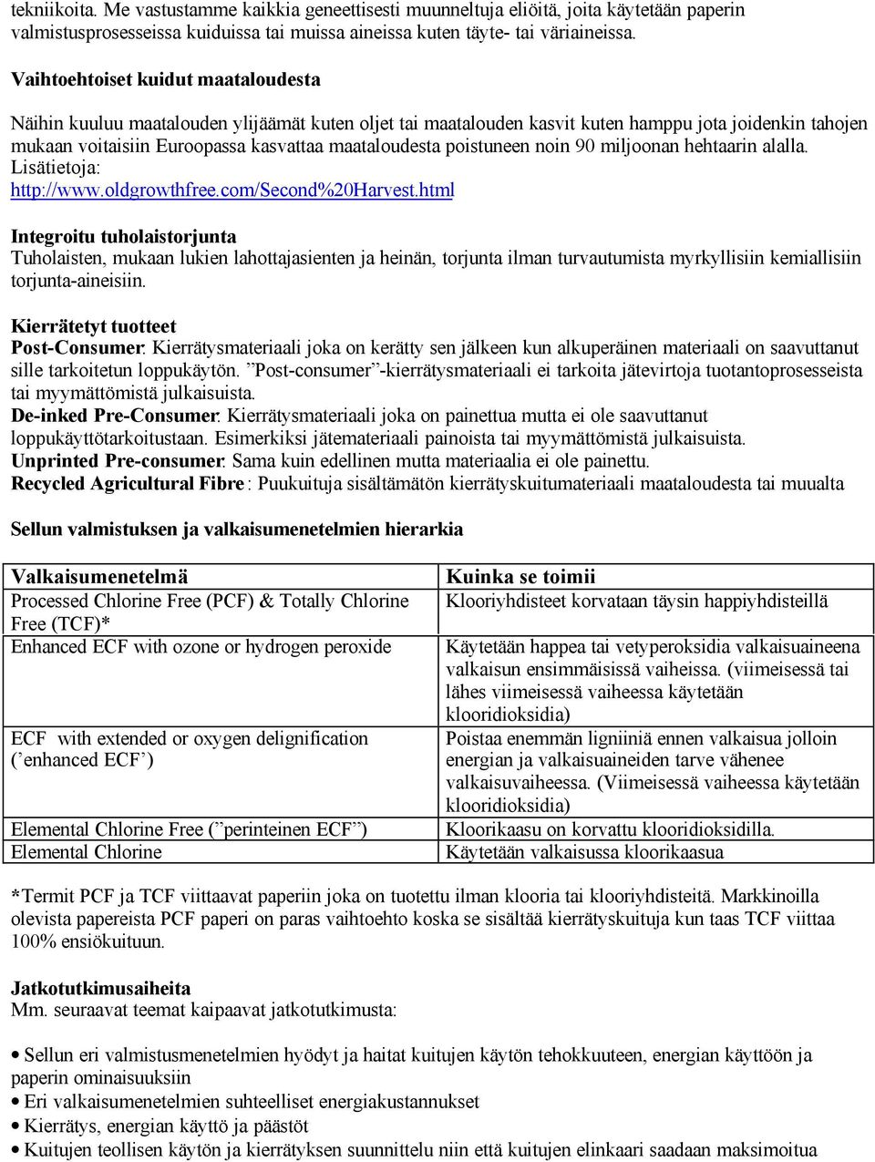 poistuneen noin 90 miljoonan hehtaarin alalla. Lisätietoja: http://www.oldgrowthfree.com/second%20harvest.