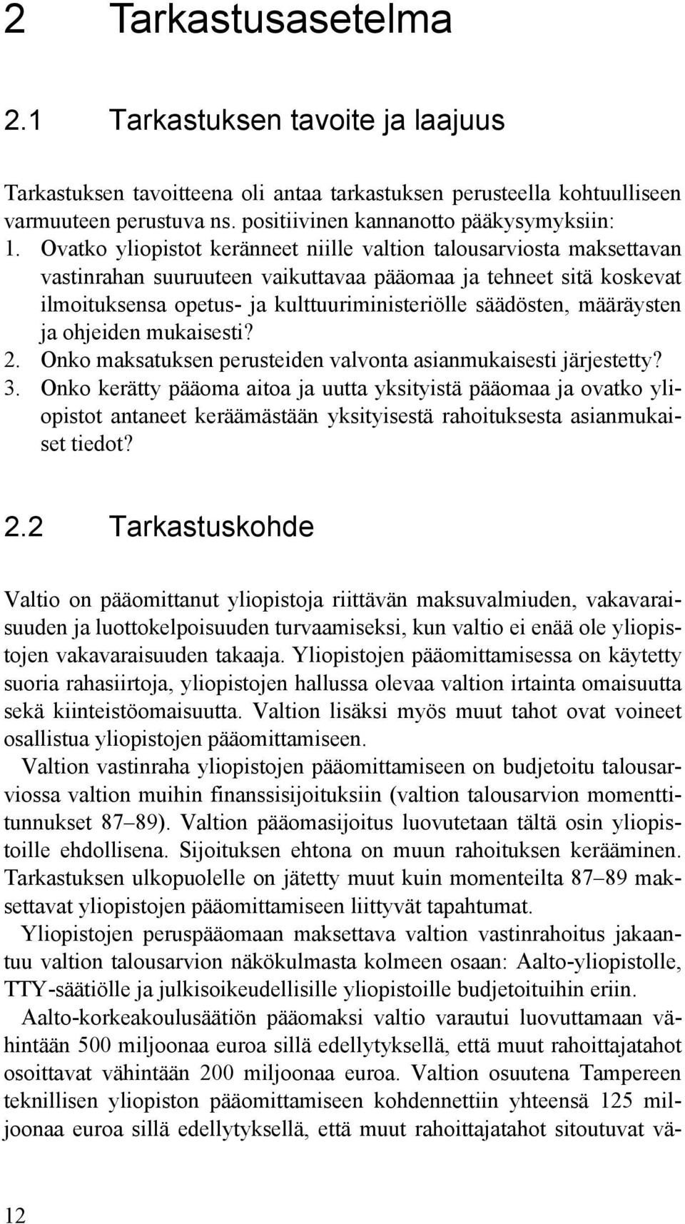 määräysten ja ohjeiden mukaisesti? 2. Onko maksatuksen perusteiden valvonta asianmukaisesti järjestetty? 3.