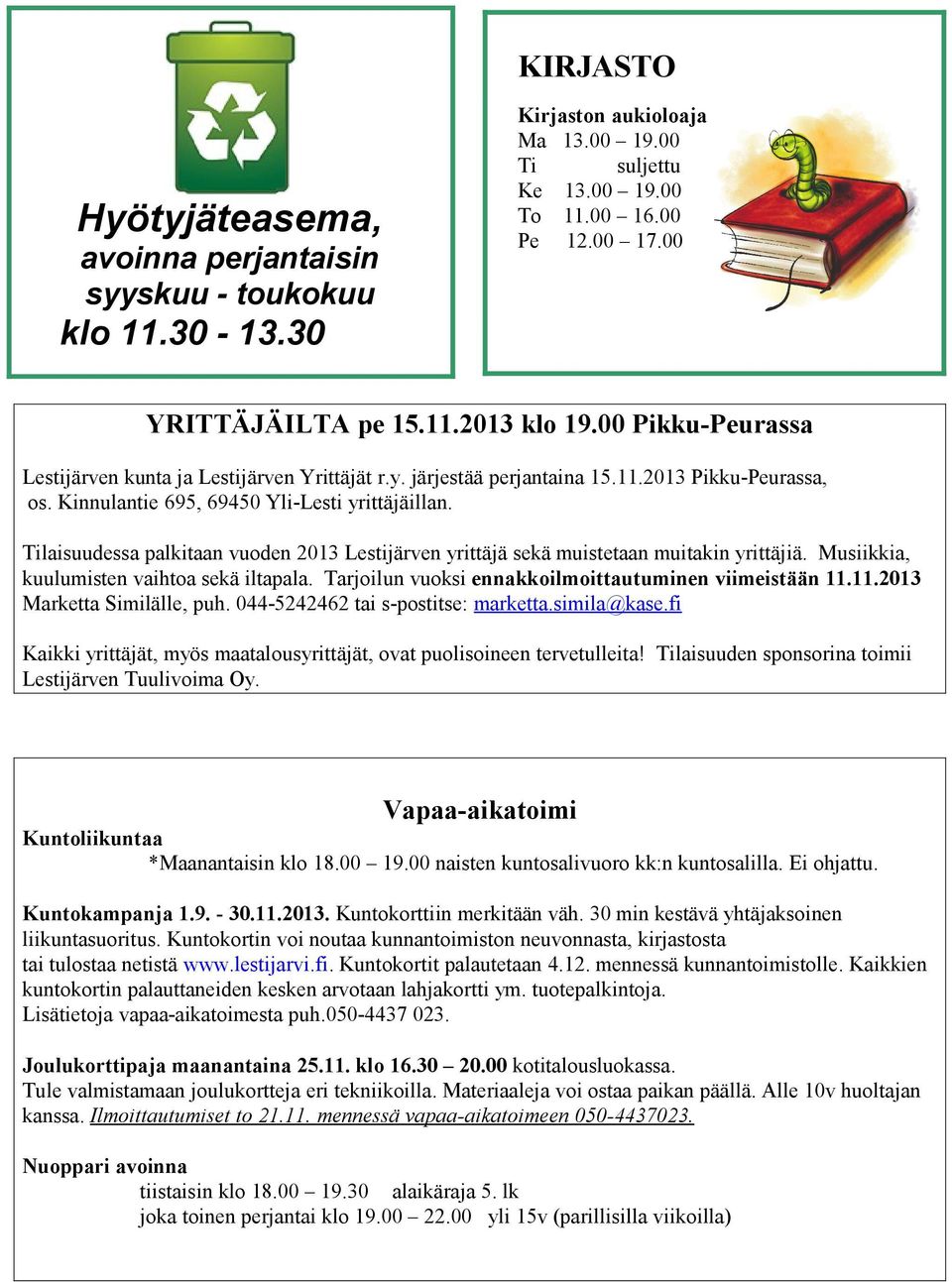 Tilaisuudessa palkitaan vuoden 2013 Lestijärven yrittäjä sekä muistetaan muitakin yrittäjiä. Musiikkia, kuulumisten vaihtoa sekä iltapala. Tarjoilun vuoksi ennakkoilmoittautuminen viimeistään 11.