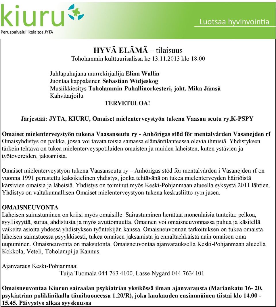 Järjestää: JYTA, KIURU, Omaiset mielenterveystyön tukena Vaasan seutu ry,k-pspy Omaiset mielenterveystyön tukena Vaasanseutu ry - Anhörigas stöd för mentalvården Vasanejden rf Omaisyhdistys on