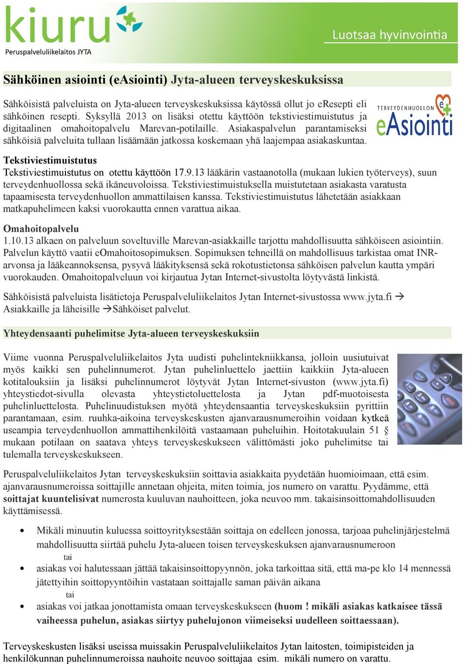 Asiakaspalvelun parantamiseksi sähköisiä palveluita tullaan lisäämään jatkossa koskemaan yhä laajempaa asiakaskuntaa. Tekstiviestimuistutus Tekstiviestimuistutus on otettu käyttöön 17.9.