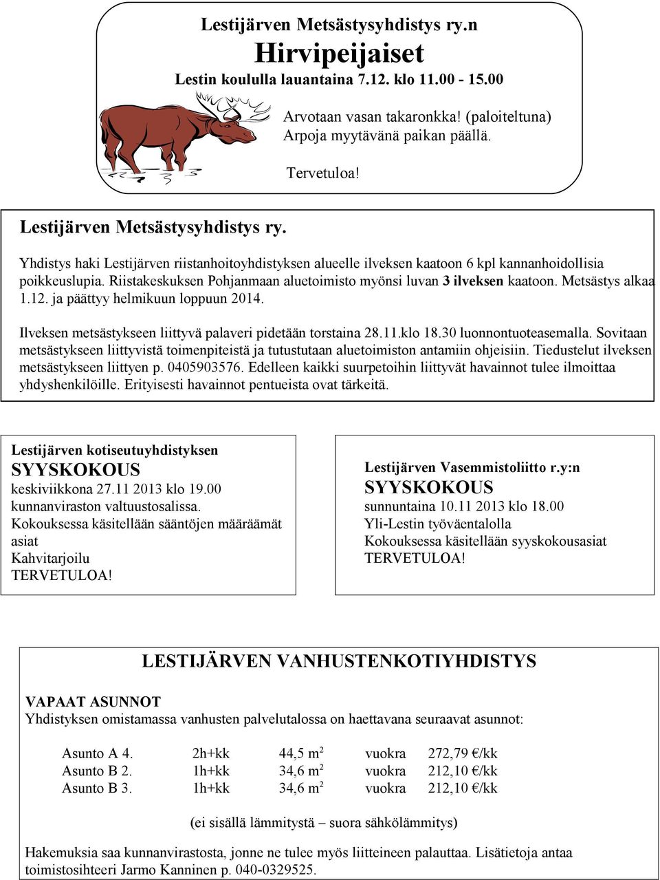 Riistakeskuksen Pohjanmaan aluetoimisto myönsi luvan 3 ilveksen kaatoon. Metsästys alkaa 1.12. ja päättyy helmikuun loppuun 2014. Ilveksen metsästykseen liittyvä palaveri pidetään torstaina 28.11.