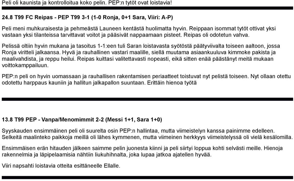 Reippaan isommat tytöt ottivat yksi vastaan yksi tilanteissa tarvittavat voitot ja pääsivät nappaamaan pisteet. Reipas oli odotetun vahva.