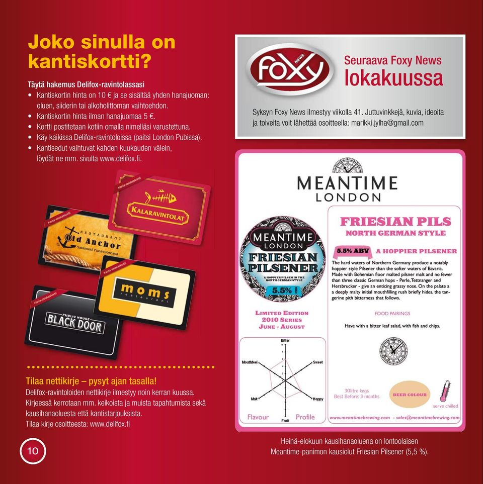 Kantisedut vaihtuvat kahden kuukauden välein, löydät ne mm. sivulta www.delifox.fi. Seuraava Foxy News lokakuussa Syksyn Foxy News ilmestyy viikolla 41.