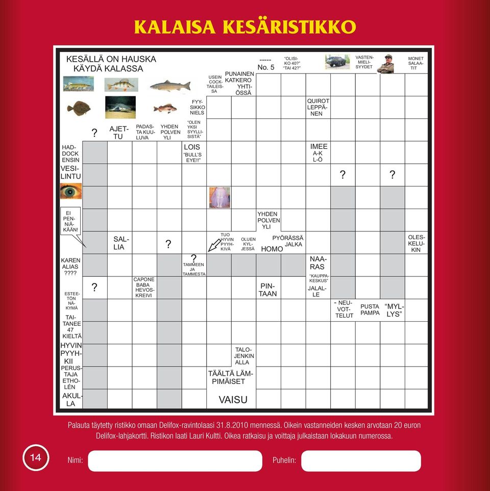 ? EI PEN- NiÄ- KÄÄN! KAREN ALIAS???? ESTEE- TÖN NÄ- KYMÄ TAI- TANEE 47 KIELTÄ HYVIN PYYH- KII PERUS- TAJA ETHO- LÉN AKUL- LA? SAL- LIA CAPONE BABA HEVOS- KREIVI?