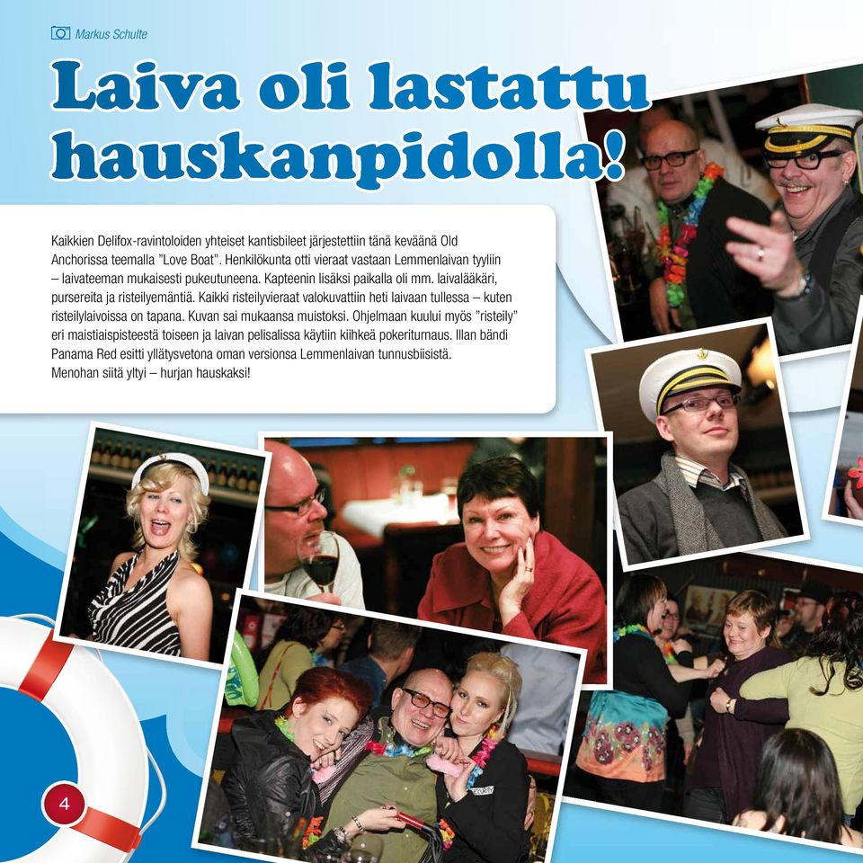 Kaikki risteilyvieraat valokuvattiin heti laivaan tullessa kuten risteilylaivoissa on tapana. Kuvan sai mukaansa muistoksi.