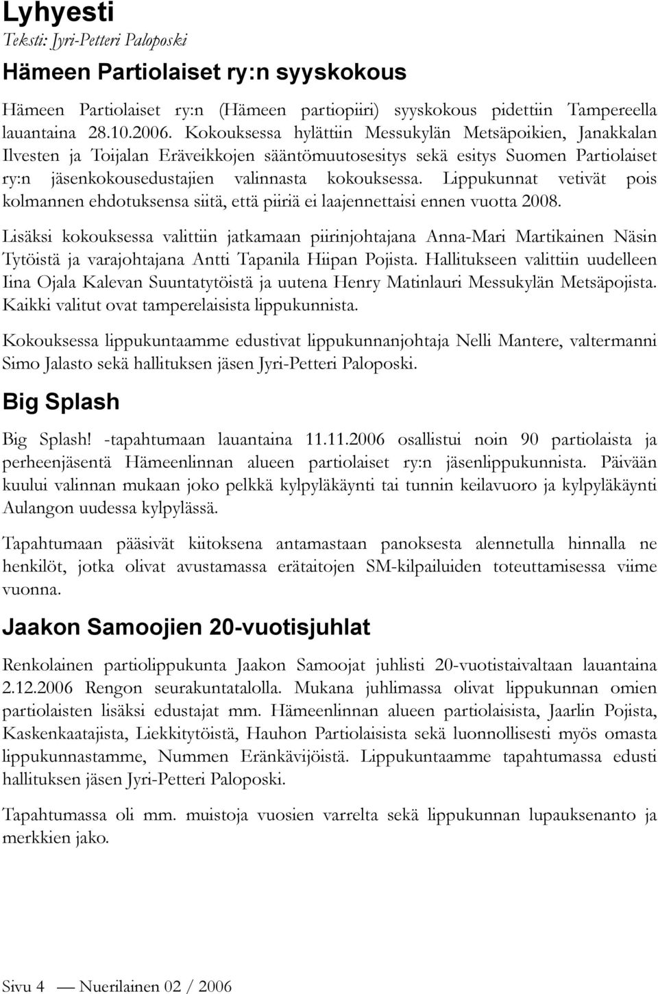 Lippukunnat vetivät pois kolmannen ehdotuksensa siitä, että piiriä ei laajennettaisi ennen vuotta 2008.