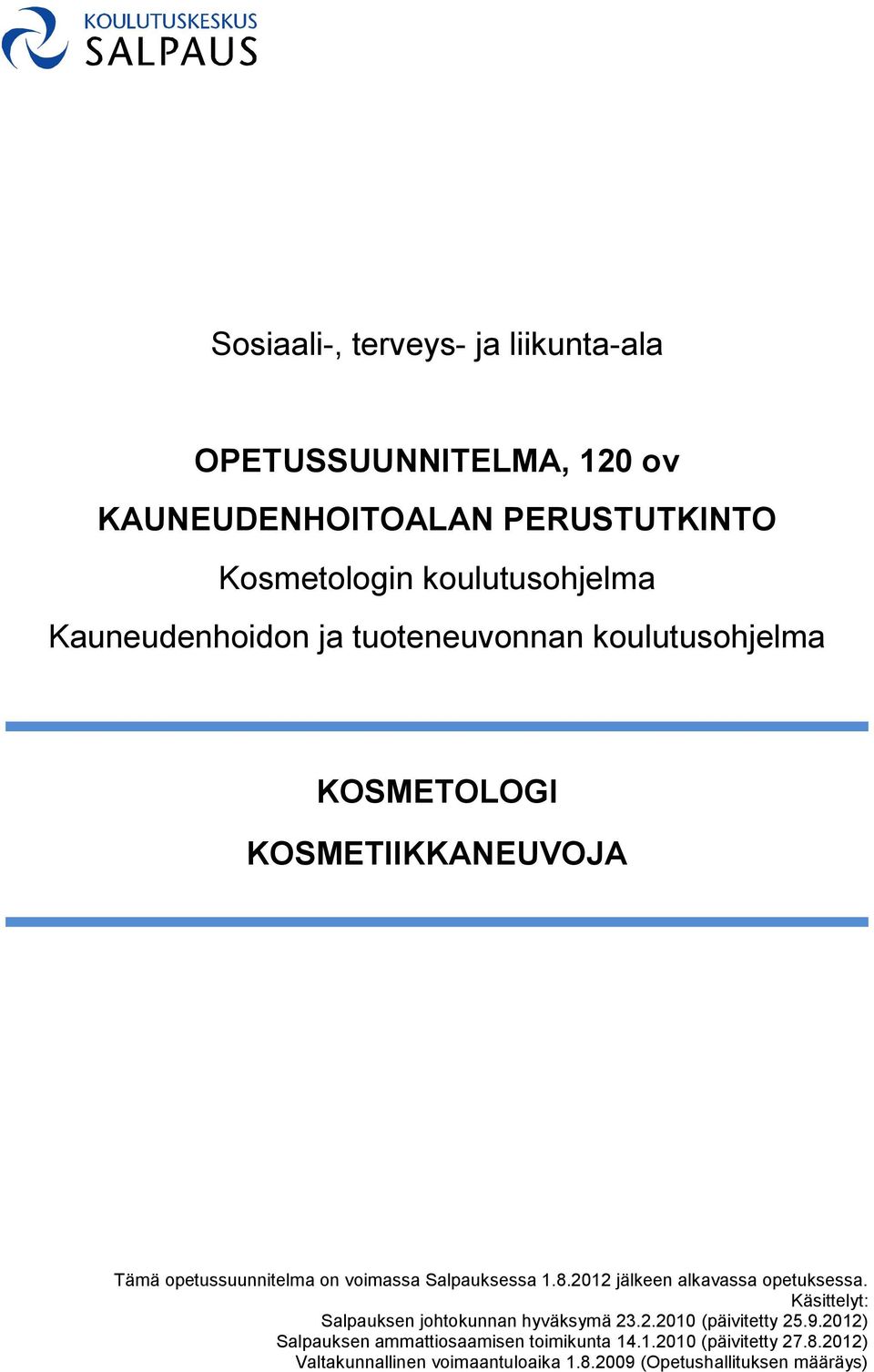 Salpauksessa 1.8.2012 jälkeen alkavassa opetuksessa. Käsittelyt: Salpauksen johtokunnan hyväksymä 23.2.2010 (päivitetty 25.9.