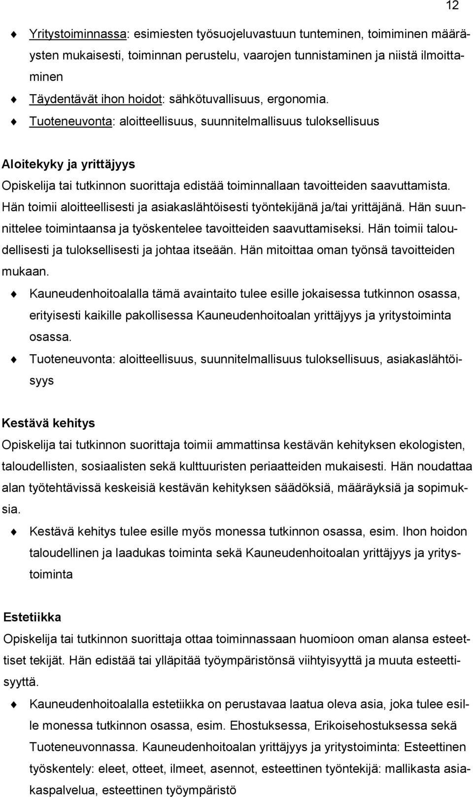 Tuoteneuvonta: aloitteellisuus, suunnitelmallisuus tuloksellisuus Aloitekyky ja yrittäjyys Opiskelija tai tutkinnon suorittaja edistää toiminnallaan tavoitteiden saavuttamista.