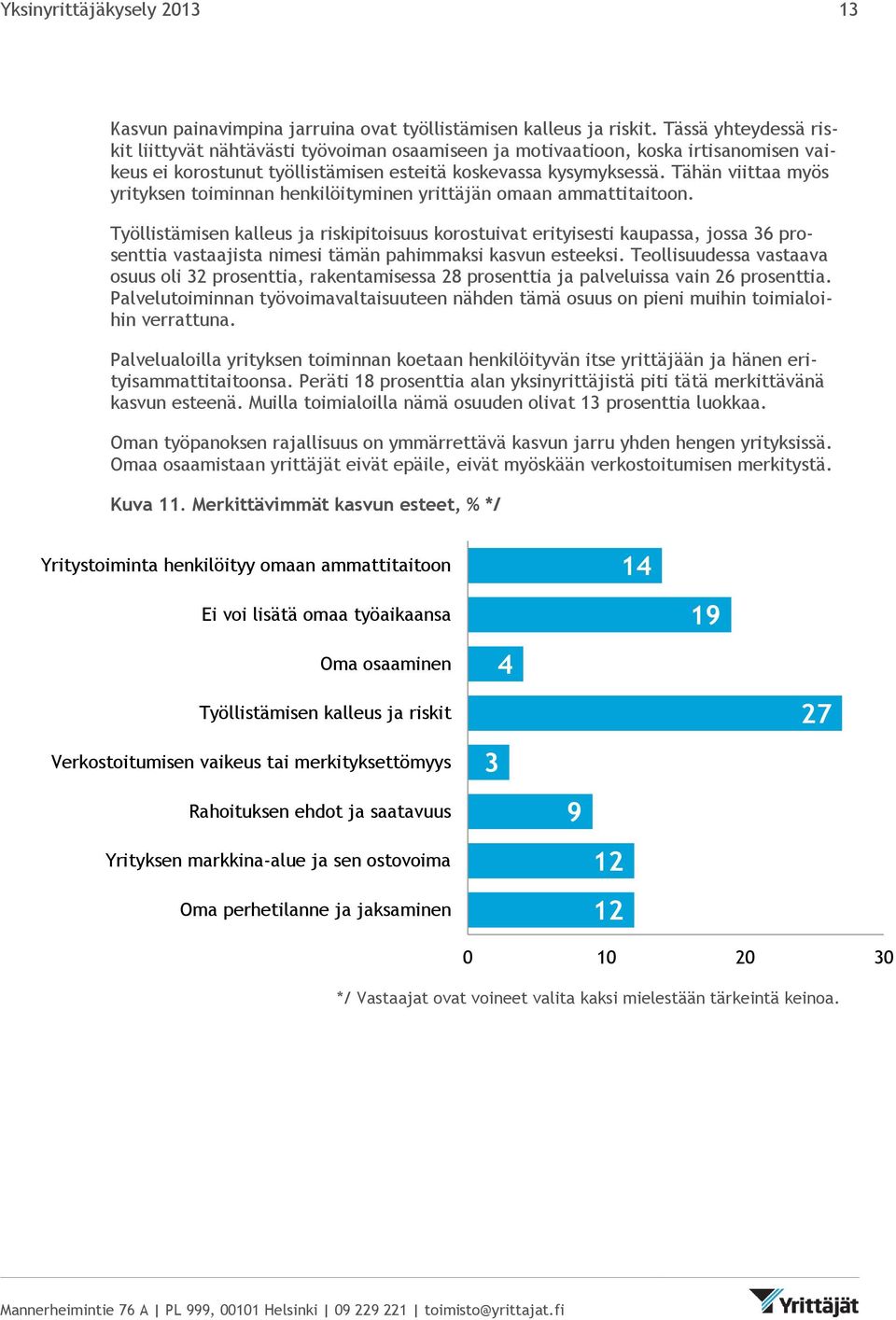 Tähän viittaa myös yrityksen toiminnan henkilöityminen yrittäjän omaan ammattitaitoon.