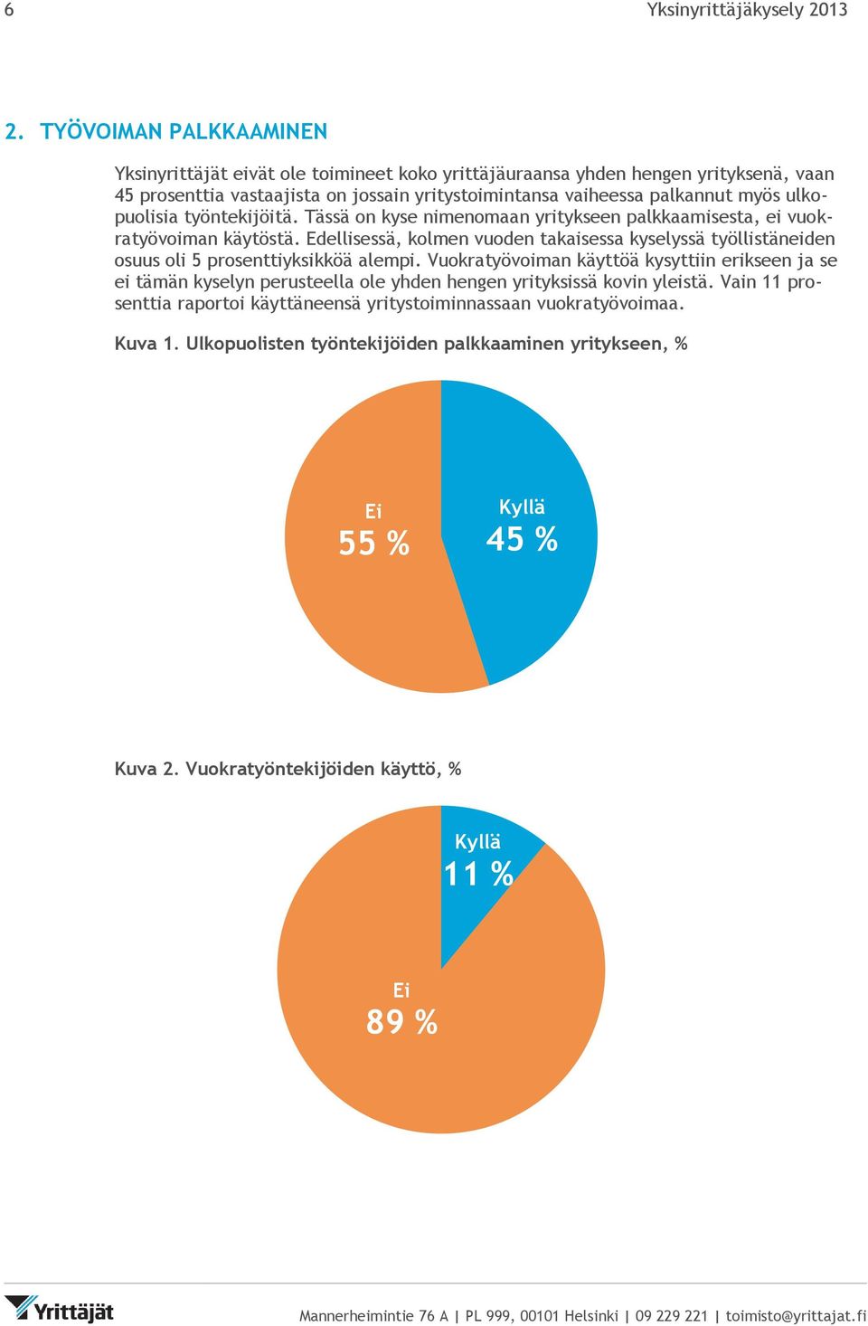 ulkopuolisia työntekijöitä. Tässä on kyse nimenomaan yritykseen palkkaamisesta, ei vuokratyövoiman käytöstä.