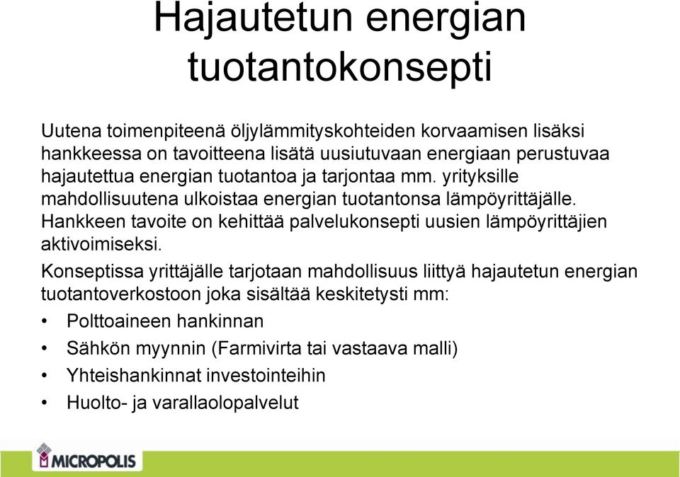 Hankkeen tavoite on kehittää palvelukonsepti uusien lämpöyrittäjien aktivoimiseksi.