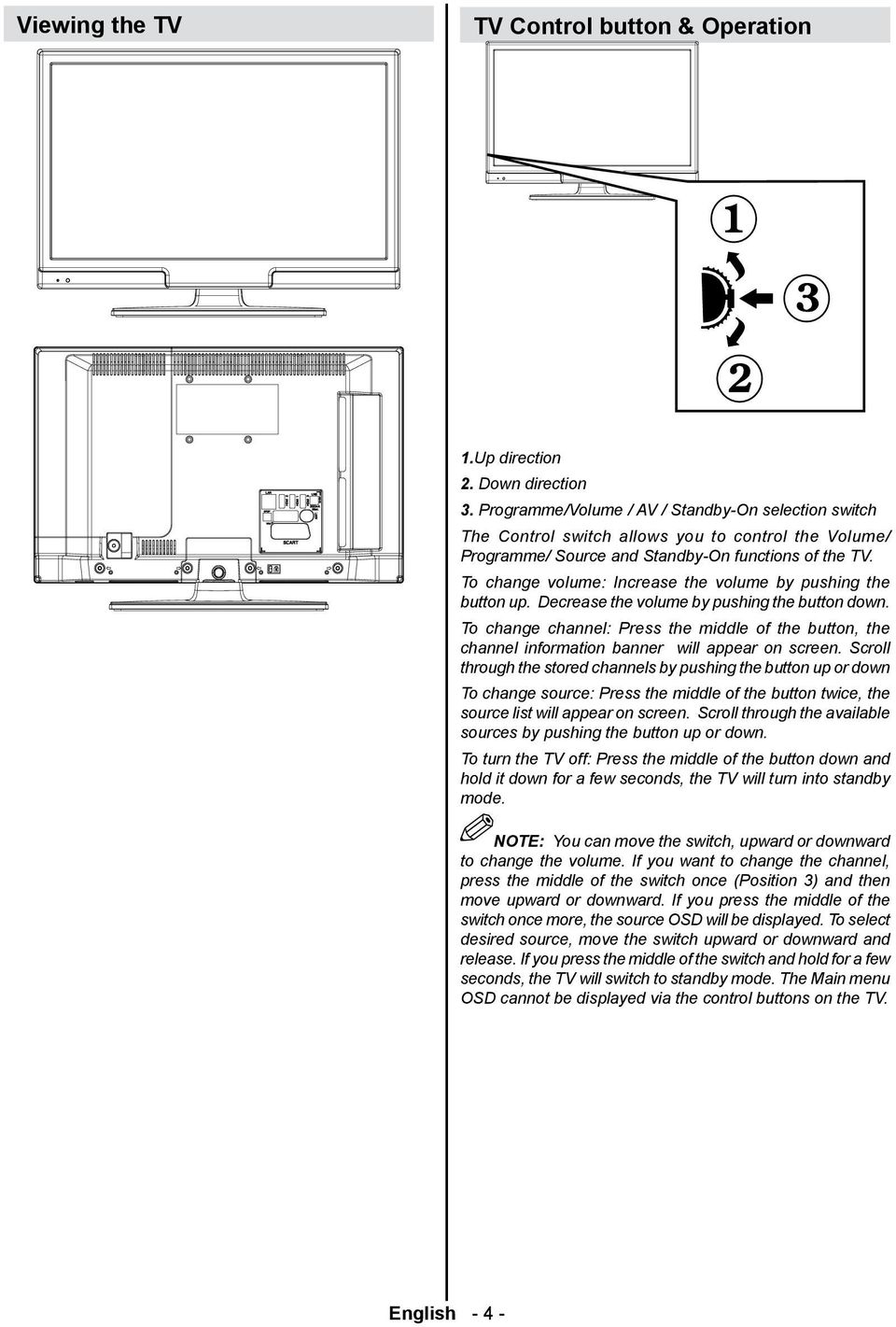 To change volume: Increase the volume by pushing the button up. Decrease the volume by pushing the button down.