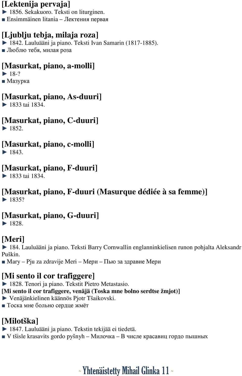 [Masurkat, piano, F-duuri] 1833 tai 1834. [Masurkat, piano, F-duuri (Masurque dédiée à sa femme)] 1835? [Masurkat, piano, G-duuri] 1828. [Meri] 184. Lauluääni ja piano.