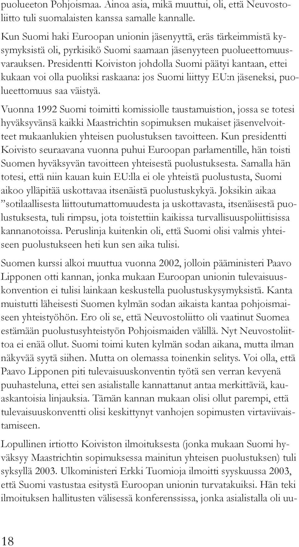 Presidentti Koiviston johdolla Suomi päätyi kantaan, ettei kukaan voi olla puoliksi raskaana: jos Suomi liittyy EU:n jäseneksi, puolueettomuus saa väistyä.